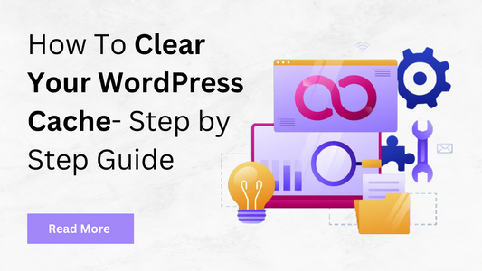 How To Clear Your WordPress Cache- Step by Step Guide