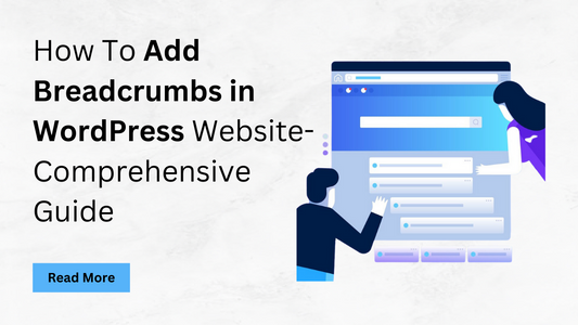 How To Add Breadcrumbs in WordPress Website- Comprehensive Guide