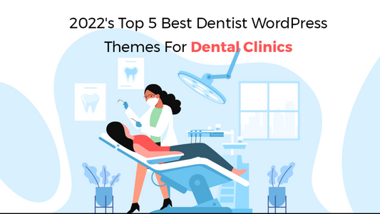 Top 5 Best Dentist WordPress Themes For Dental Clinics