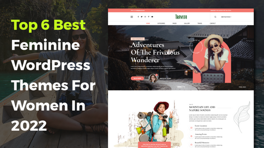 Top 6 Best Feminine WordPress Themes For Women In 2022