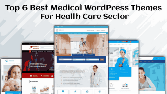 Top 6 Best Medical WordPress Themes For Health Care Sector