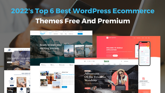 2022’s Top 6 Best WordPress Ecommerce Themes Free And Premium