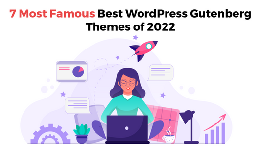 7 Most Famous Best Gutenberg Themes of 2022 - Themes Caliber