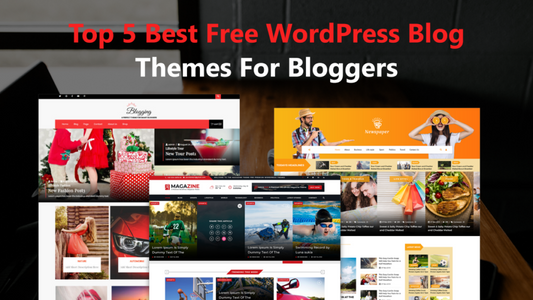 Top 5 Best Free WordPress Blog Themes For Bloggers