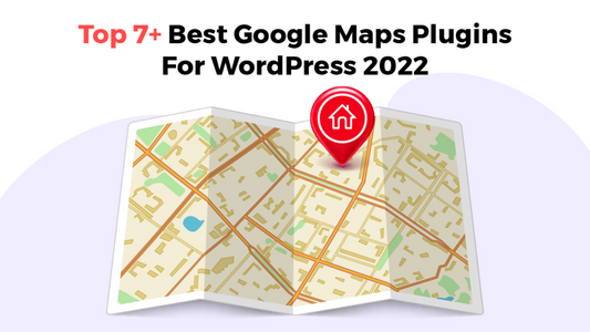 Top 7+ Best Google Maps Plugins For WordPress 2022